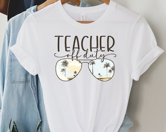 Teacher Off Duty Shirt, Funny Teacher Summer Vacation Shirt, Cute Teacher Beach Shirt, Last Day of School Shirt, Teacher Summer Break Shirt