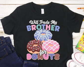 Will Trade Brother For Donut Shirt, Funny Donut Shirt for Kids, Gift For Donut Lover Shirt, Matching Donut Party Shirt, Donut Birthday Party