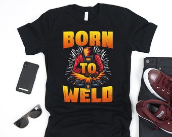 Born to Weld Shirt, Welding Shirt for Men, Gift for Welder, Welding Gift, Dad Welder Shirt, Metal Worker Shirt, Pipeliner, Fabricator Shirt