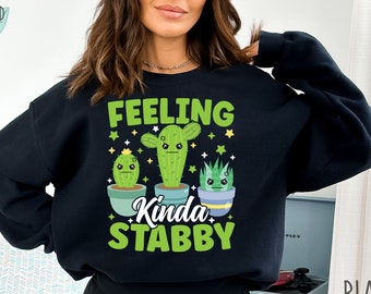 Feeling Stabby Cactus Sweatshirt for Women, Funny Cactus Hoodie, Gift for Cactus Lover Sweater, Cute Succulent Sweatshirt, Plant Cactus Pun