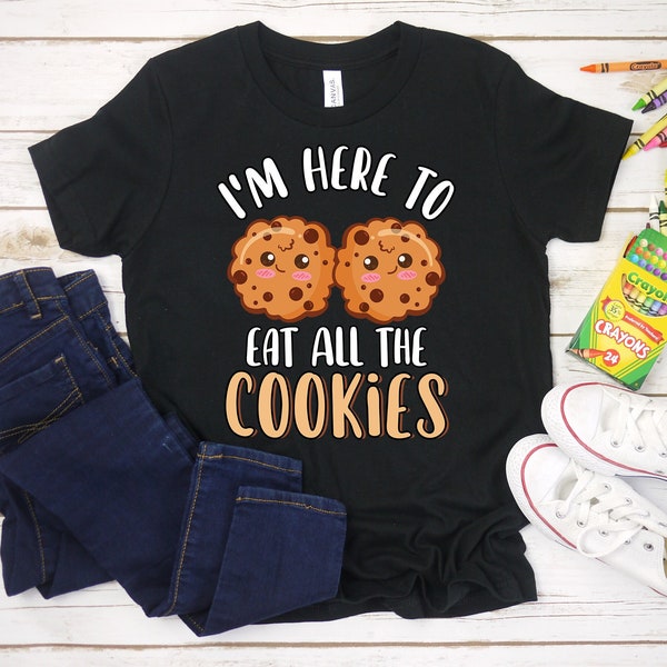 I'm Here to Eat All The Cookies | Cute Cookies Shirt for Kids | Funny Cookie Shirt | Dessert Shirt | Sweets Shirt | Cookie Lover Shirt