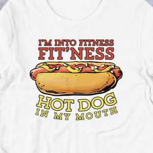 Funny Fitness Shirt | Funny Hot Dog Shirt | Hot Dog T-Shirt | Exercise Shirt | I&#39;m Into Fitness | Novelty Shirt | Workout Shirt