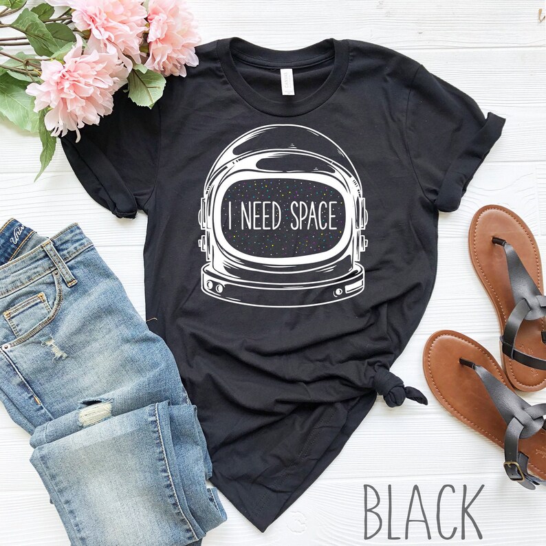 I Need Space Shirt | Funny Astronaut Shirt | Cute Sarcastic Shirt | Pun Shirt | Outer Space Shirt | Outer Space Gift | Witty Shirt image 1