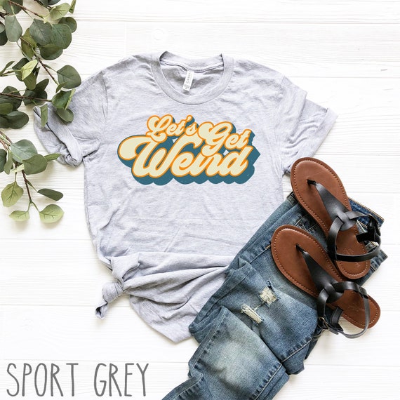 Let's Get Weird Shirt | Funny Hippie Shirt | Groovy Shirt | Vintage 70s Shirt | 70s Gift | Retro 60s Shirt | Disco Shirt | 70s Clothing