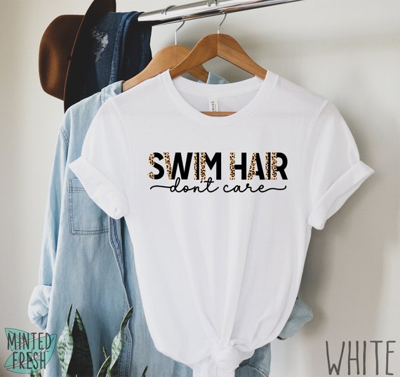 Funny Swimming Shirts For Women - Swim Hair Don't Care Shirt Funny Swimming Shirts For Women - Swim Hair Don't Care Shirt