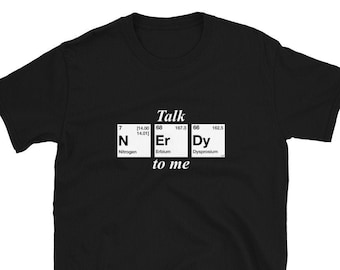 Talk Nerdy to Me T-Shirt Unisex for Chemistry Nerds