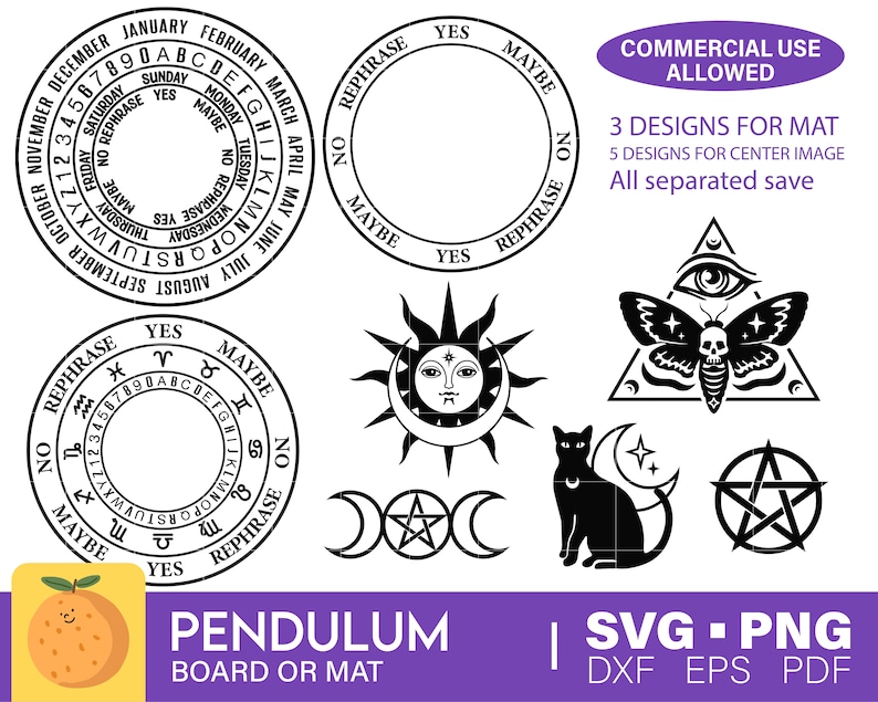 May include: Black and white illustrations of a pendulum board, sun and moon, a cat, a moth, a pentagram, and an eye inside a triangle. The text "REPHRASE YES MAYBE NO" is on the pendulum board. The text "COMMERCIAL USE ALLOWED" is at the top of the image. The text "3 DESIGNS FOR MAT 5 DESIGNS FOR CENTER IMAGE All separated save" is below the text "COMMERCIAL USE ALLOWED". The text "PENDULUM BOARD OR MAT" is at the bottom of the image. The text "| SVG.PNG DXF EPS PDF" is at the bottom right of the image.
