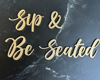 Sip & Be Seated - laser cut letters only - sip and be seated wording sign - version B