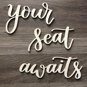 Your Seat Awaits - laser cut letters only - your seat awaits wording - your seat awaits sign