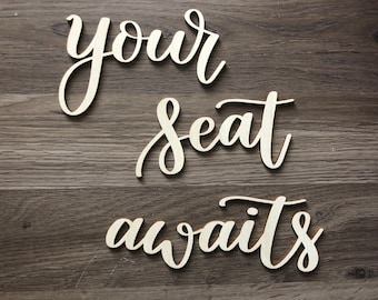 Your Seat Awaits - laser cut letters only - your seat awaits wording - your seat awaits sign