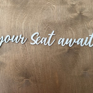 Your Seat Awaits - laser cut letters only - your seat awaits wording - your seat awaits sign