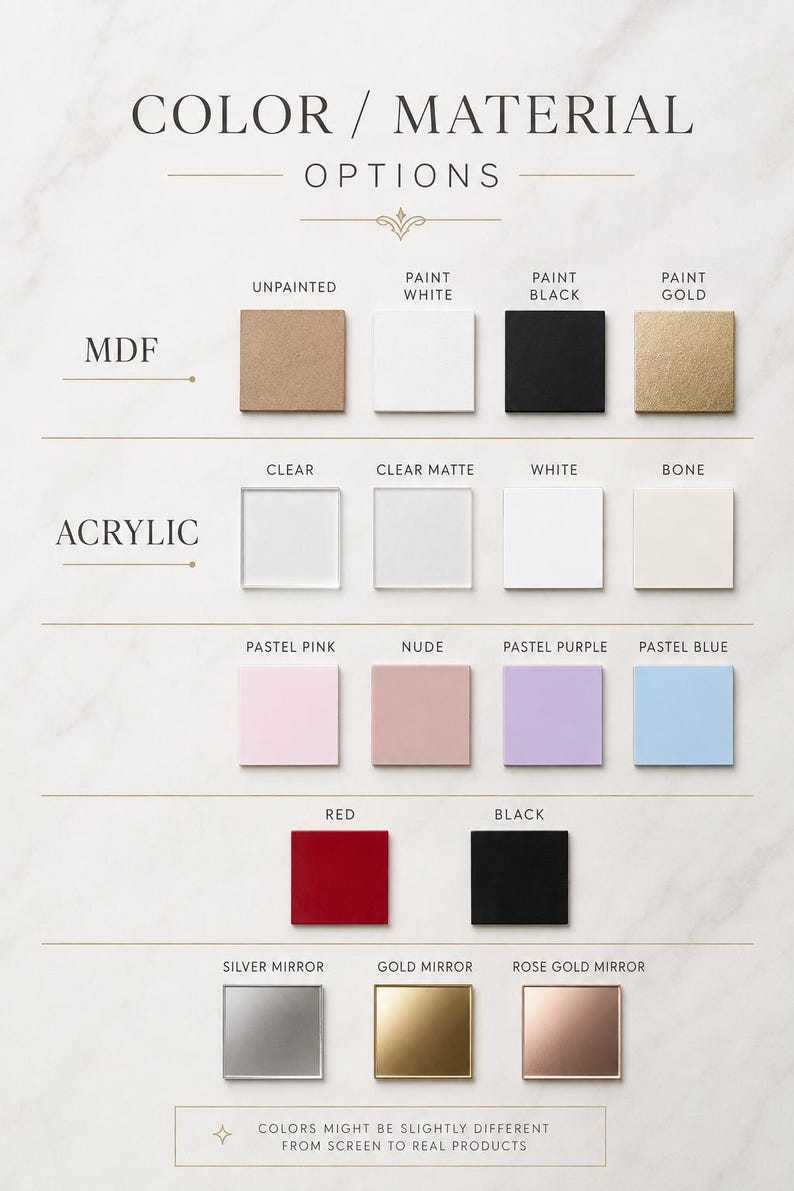 May include: A color and material options chart displaying square swatches of MDF in unpainted, white, black, and gold, and acrylic in clear, matte, white, bone, pastel pink, nude, purple, blue, red, black, silver mirror, gold mirror, and rose gold mirror.