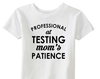 Professional At Testing Mom's Patience (Funny Baby/Toddler/Youth Shirt)