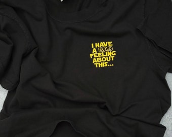 Bad Feeling About This  | embroidered unisex t-shirt
