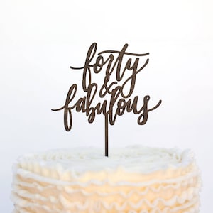 Forty & Fabulous Birthday Cake Topper, Birthday Cake Topper, Wood Cake Topper, Fortieth Birthday image 1