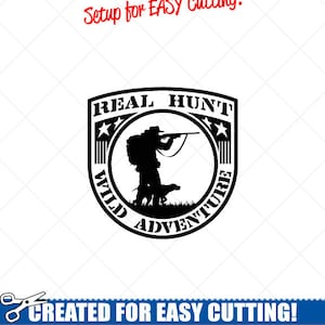 May include: Black and white vector graphic design of a hunter with a rifle and a dog, inside a circle with the text "REAL HUNT WILD ADVENTURE". The design is set up for easy cutting.