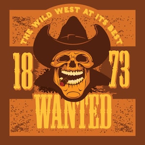 May include: A vintage-style wanted poster with a skull wearing a cowboy hat and smoking a cigar. The text reads "The Wild West at its Best 1873 Wanted".