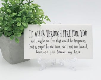 I'd Walk Through Fire For You, Friend/Sister Gift - Ceramic Tile Sign