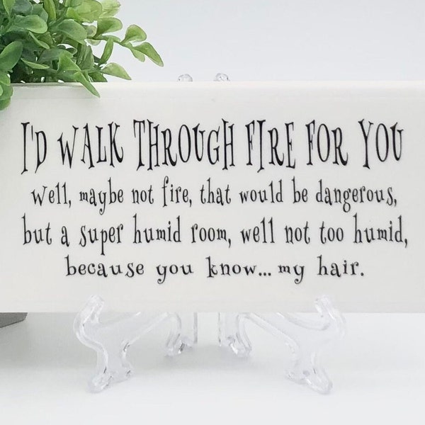 Good friend gift/Birthday gift: Sister, Bestfriend, Mom, Hair stylist, Bestie/I'd walk through fire sign/Free easel/Free wrapping available