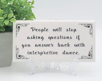 Funny desk decor office sign: People will stop asking questions quote on ceramic tile