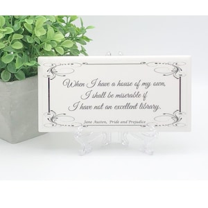 Pride and Prejudice/Jane Austen quote/Bookshelf decor/When I have a home of my own/If I have not an excellent library/Novelist author sign
