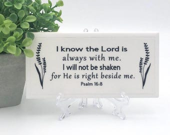 Psalm 16:8 The Lord is with me - Ceramic Sign - Encouraging Christian Gift