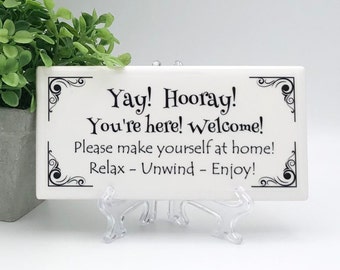 Airbnb Welcome sign for guests/Yay! Hooray! You're here! Welcome! Make yourself at home! Relax Unwind Enjoy/Short term Vacation rental sign