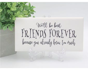 Friends Forever Ceramic Tile - Funny Friendship Gift, Home Decor Sign