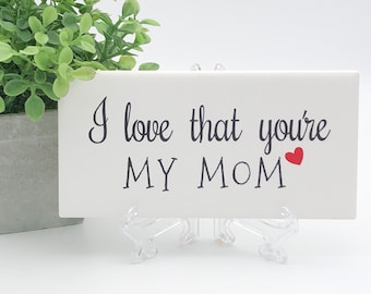 Mothers Day gift/Best mom ever/Birthday gift mom/I love that you're my mom/Grateful/Love you mom/Thankful/Free easel/Free wrapping available