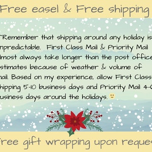 May include: A blue and white watercolor background with snowflakes. The text "Free easel & Free shipping" is at the top of the image. The text "Free gift wrapping upon request" is at the bottom of the image. The text in the middle of the image reads: "Remember that shipping around any holiday is unpredictable. First Class Mail & Priority Mail almost always take longer than the post office estimates because of weather & volume of mail. Based on my experience, allow First Class shipping 5-10 business days and Priority Mail 4-6 business days around the holidays."