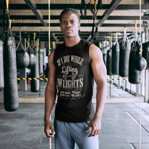 Als ik sterf tijdens het tillen van gewichten - Voeg meer gewicht toe en bel dan de politie - Grappig Gym Muscle Shirt - Lifting Tank