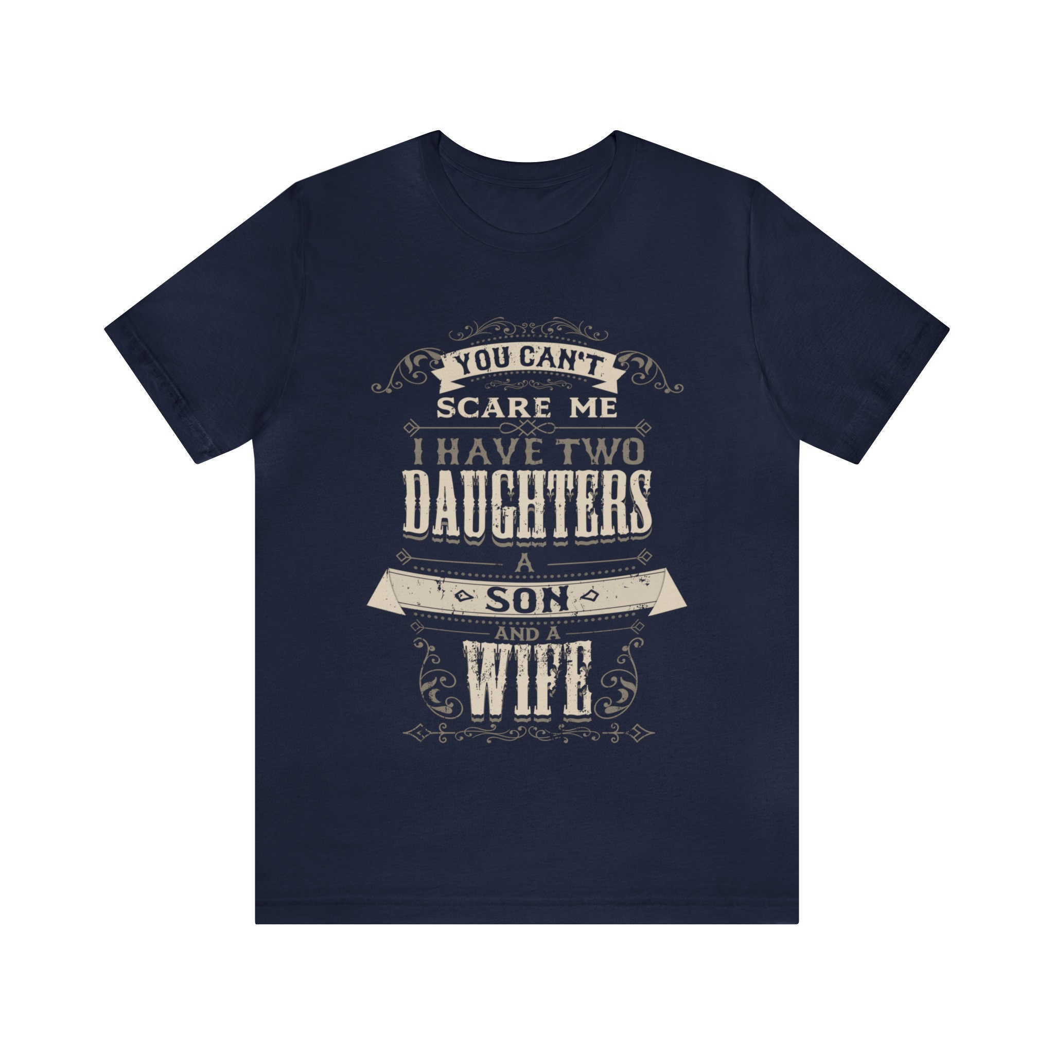 You Can't Scare Me I Have Two Daughters & A Wife Tee You Can't Scare Me I Have Two Daughters & A Wife Tee