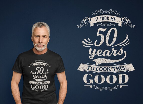 50th Birthday Gift - It Took Me 50 Years To Look This Good 50th Birthday Gift - It Took Me 50 Years To Look This Good