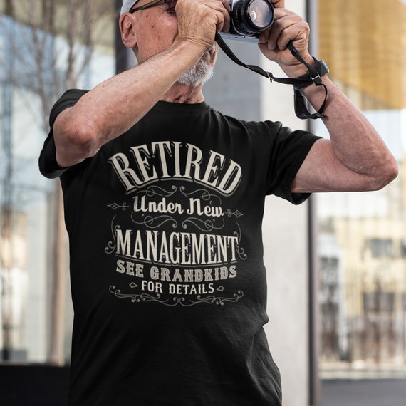 Retired Under New Management Funny T-Shirt Retired Under New Management Funny T-Shirt