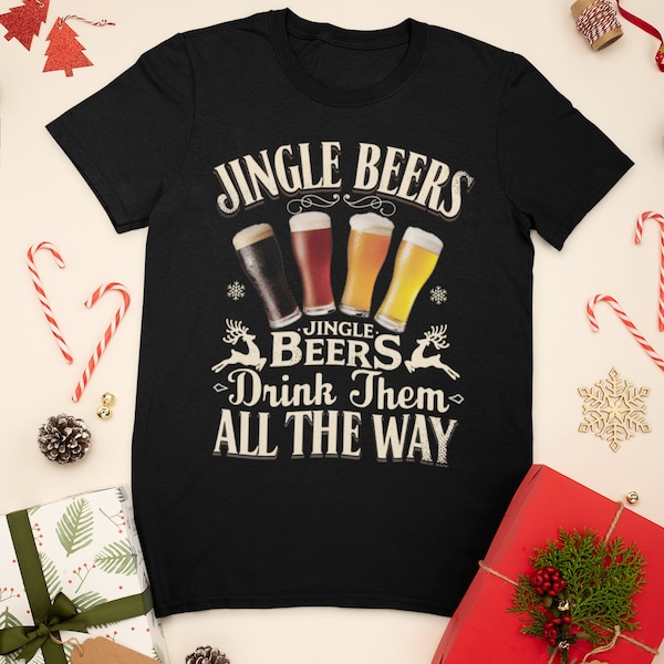 Jingle Beers Drink Them All The Way, Christmas Beer Shirt, Craft Beer Day Drinker, Beer, Christmas Gift for Beer Geek or Brewer