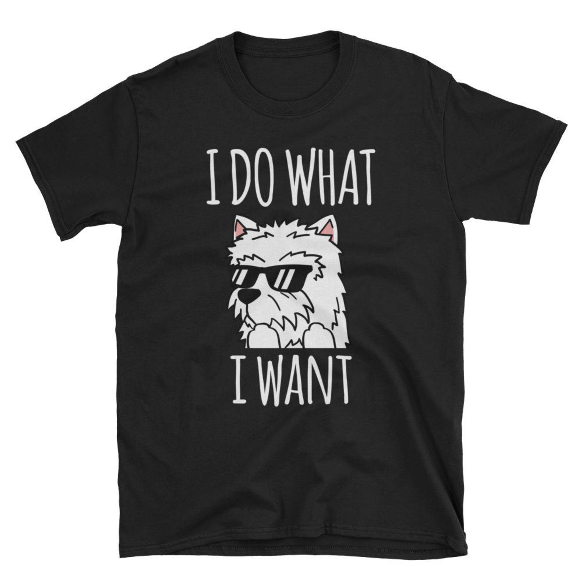 Discover West Highland White Terrier I Do What I Want T-Shirt