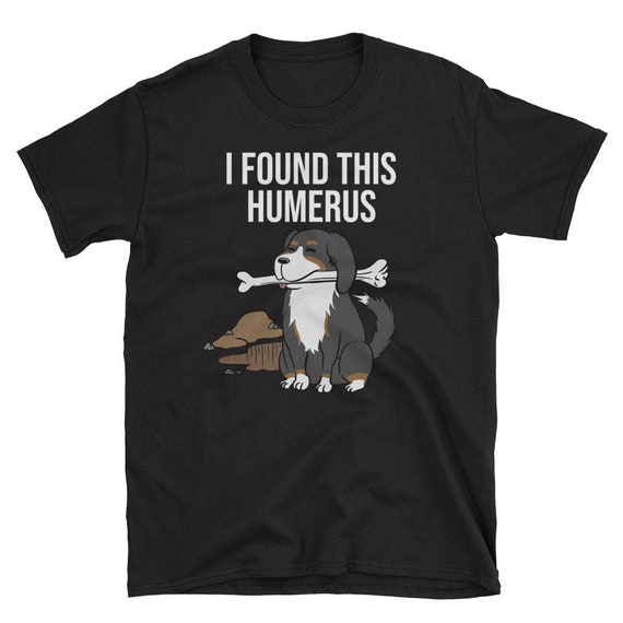 I Found This Humerus | Ns18 Great Pyrenees Dog T-Shirt I Found This Humerus | Ns18 Great Pyrenees Dog T-Shirt