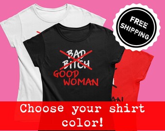 Women's Black Empowerment T-Shirt - "Bad B****/Good Woman" - 3 Shirt Color Choices - S-3XL