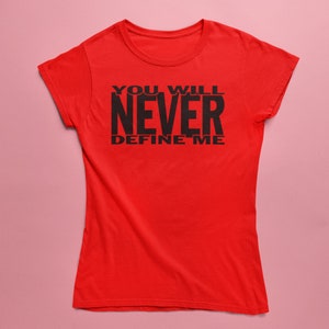 Women's Black Empowerment T-Shirt You Will Never Define Me Choose Your Shirt & Print Colors Red w/ black print