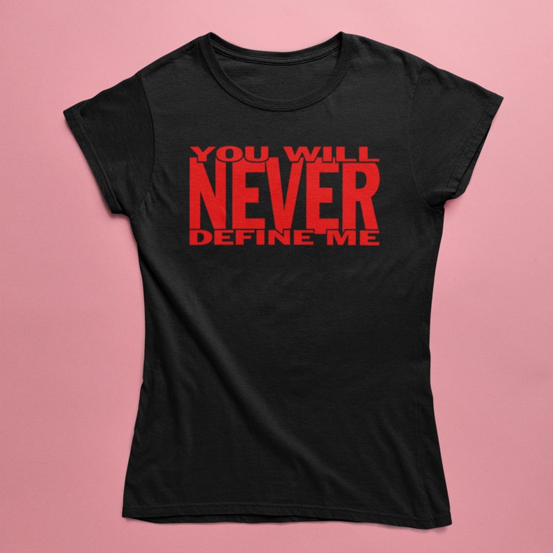 Women's Black Empowerment T-Shirt You Will Never Define Me Choose Your Shirt & Print Colors Black w/ red print