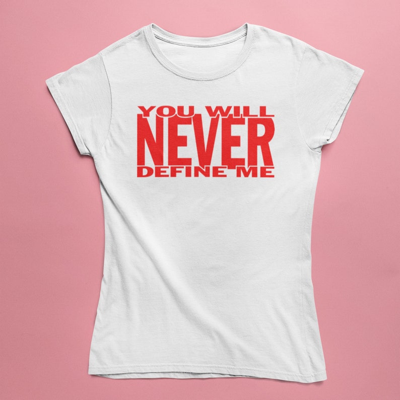 Women's Black Empowerment T-Shirt You Will Never Define Me Choose Your Shirt & Print Colors White w/ red print