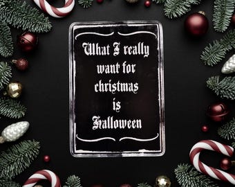 What I really want for Christmas is Halloween,  black Christmas, hexmas , gothmas