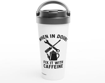 When in Doubt Fix It with Caffeine Travel Mug | Funny Woodworker Gift | Mechanic Coffee Tumbler | Shop Humor Insulated Cup