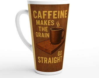 Funny Woodworker Coffee Mug | Caffeine Makes the Grain Go Straight