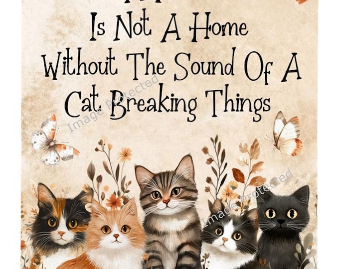 Cat Sign - Hanging Metal Sign - Funny Cat Sign - A house is not a home, without the sound of a cat breaking things.