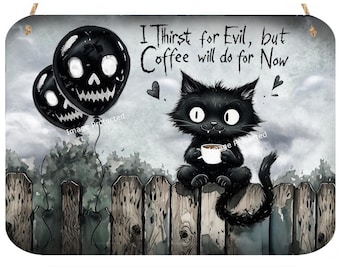 Cat Sign - Hanging Metal Sign -Black Cat - I Thirst For Evil, But Coffee Will Do For Now