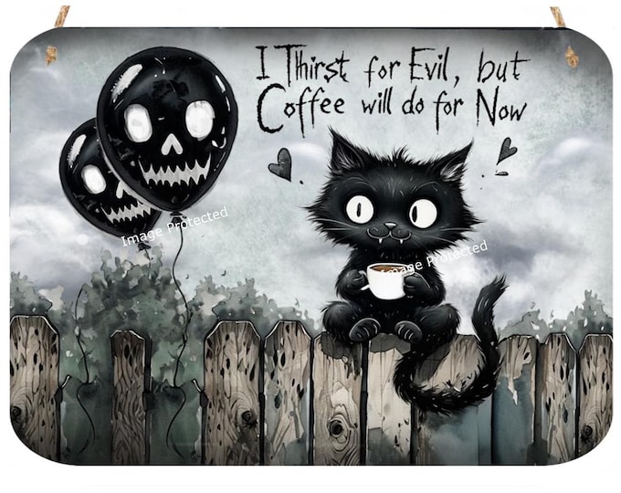 Cat Sign - Hanging Metal Sign -Black Cat - I Thirst For Evil, But Coffee Will Do For Now