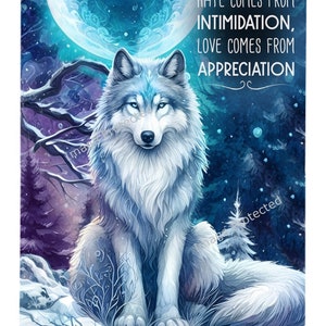 May include: A white wolf with blue eyes sits in a snowy forest under a full moon. The text "Hate comes from intimidation, love comes from appreciation" is written on the image.