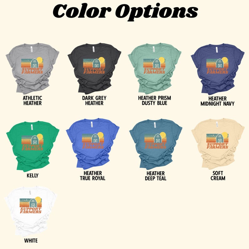 May include: A selection of t-shirt colors with a graphic design of a barn with a sun and the text "Support Farmers". The colors include athletic heather, dark grey heather, heather prism dusty blue, heather midnight navy, kelly, heather true royal, heather deep teal, soft cream, and white.