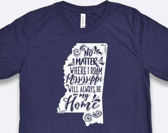 No Matter Where I Roam Mississippi T-Shirt | Words to Live By | Bella + Canvas | Short-Sleeve Unisex Triblend Tee | Inspirational Design